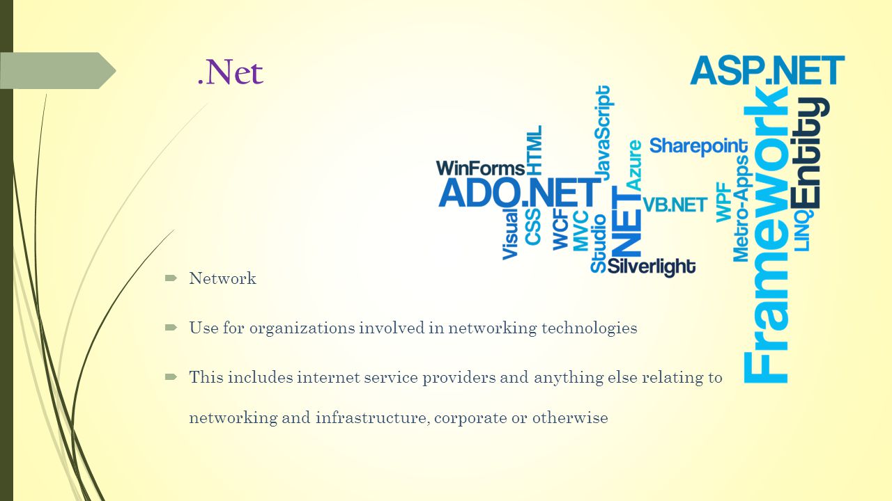 .Net  Network  Use for organizations involved in networking technologies  This includes internet service providers and anything else relating to networking and infrastructure, corporate or otherwise