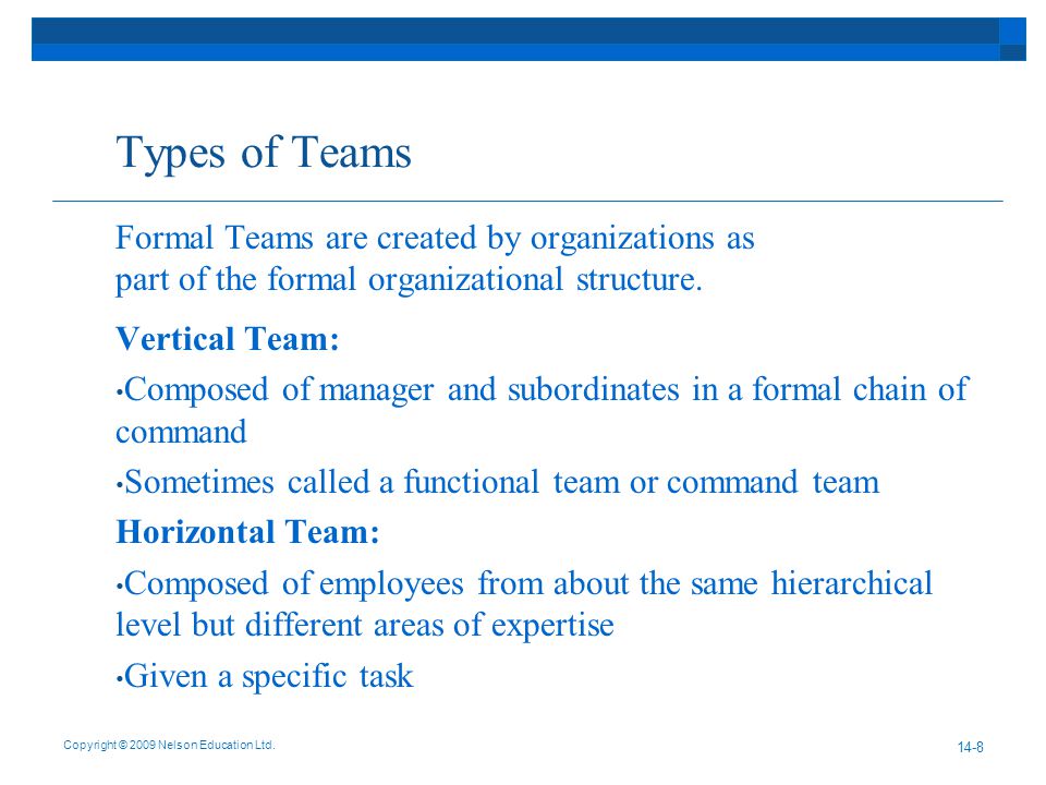 Types of Teams Formal Teams are created by organizations as part of the formal organizational structure.