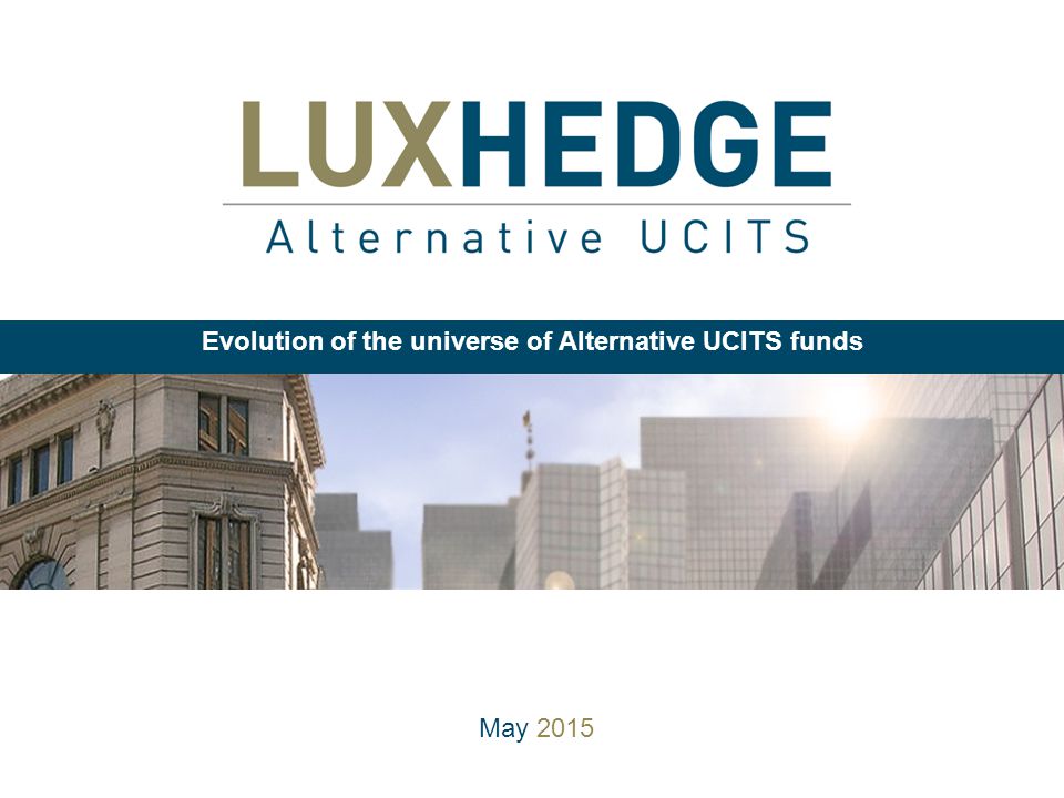 May 2015 Evolution of the universe of Alternative UCITS funds