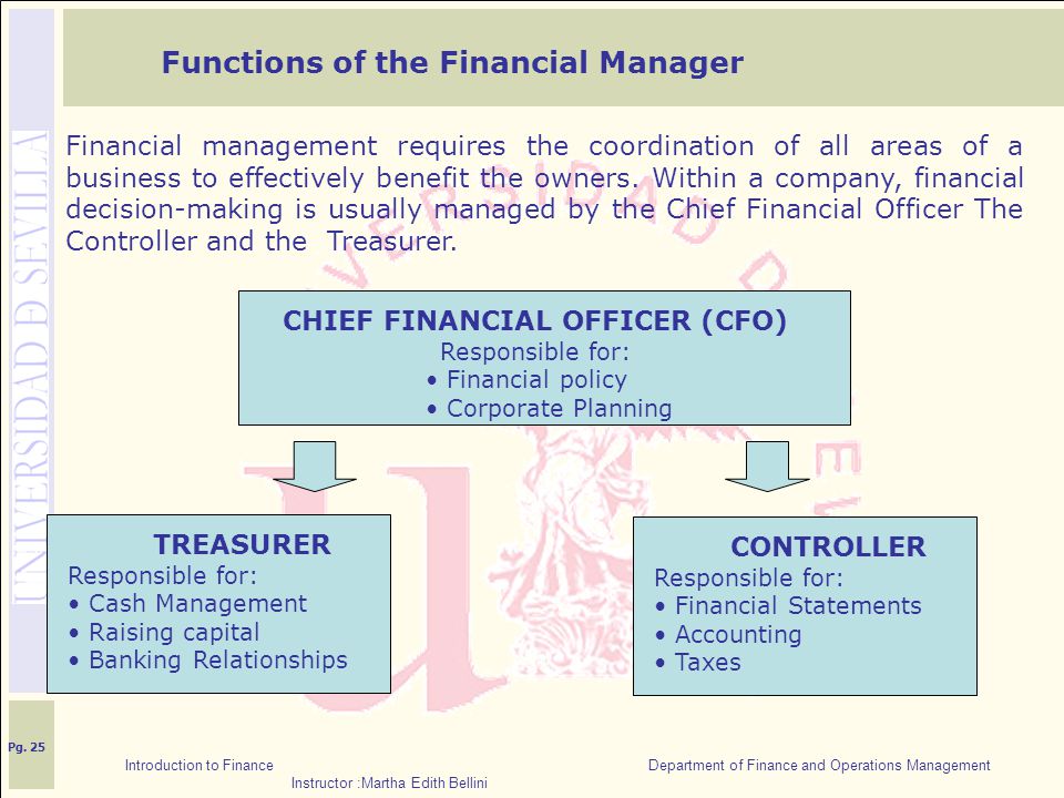 Introduction to Finance Department of Finance and Operations Management Instructor :Martha Edith Bellini Functions of the Financial Manager Financial management requires the coordination of all areas of a business to effectively benefit the owners.