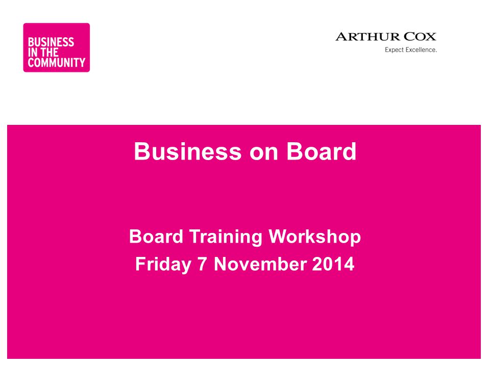 Business on Board Board Training Workshop Friday 7 November 2014