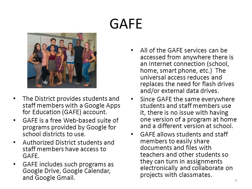 GAFE The District provides students and staff members with a Google Apps for Education (GAFE) account.