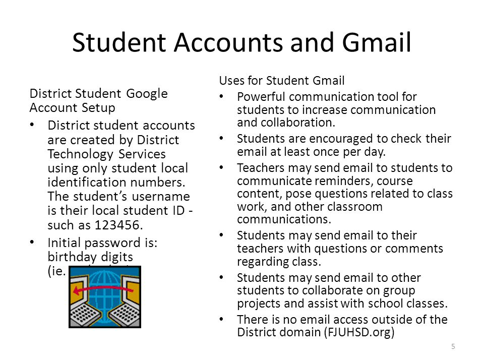Student Accounts and Gmail District Student Google Account Setup District student accounts are created by District Technology Services using only student local identification numbers.