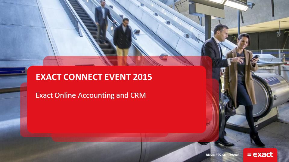 EXACT CONNECT EVENT 2015 Exact Online Accounting and CRM
