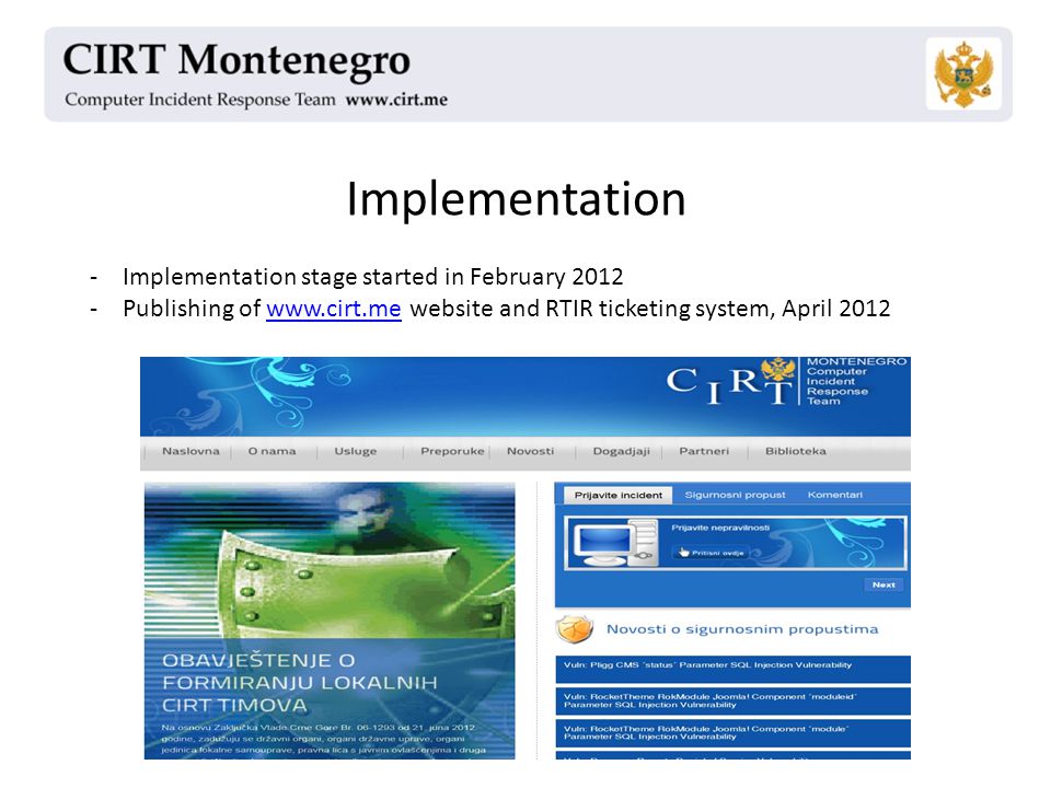 Implementation -Implementation stage started in February Publishing of   website and RTIR ticketing system, April 2012www.cirt.me