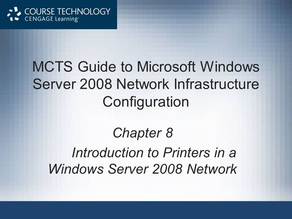 MCTS Guide to Microsoft Windows Server 2008 Network Infrastructure Configuration Chapter 8 Introduction to Printers in a Windows Server 2008 Network