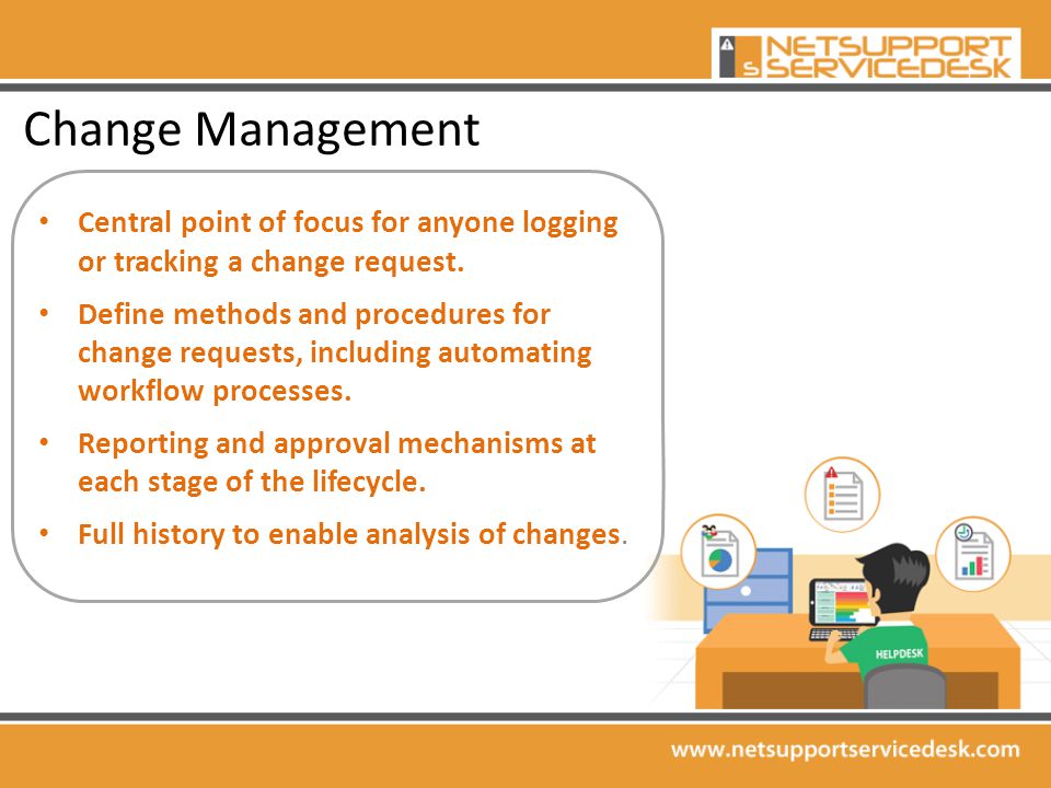 Change Management Central point of focus for anyone loggingor tracking a change request.