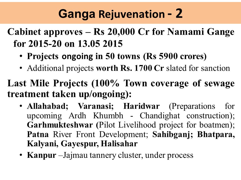 Ganga Rejuvenation - 2 Cabinet approves – Rs 20,000 Cr for Namami Gange for on Projects ongoing in 50 towns (Rs 5900 crores) Additional projects worth Rs.
