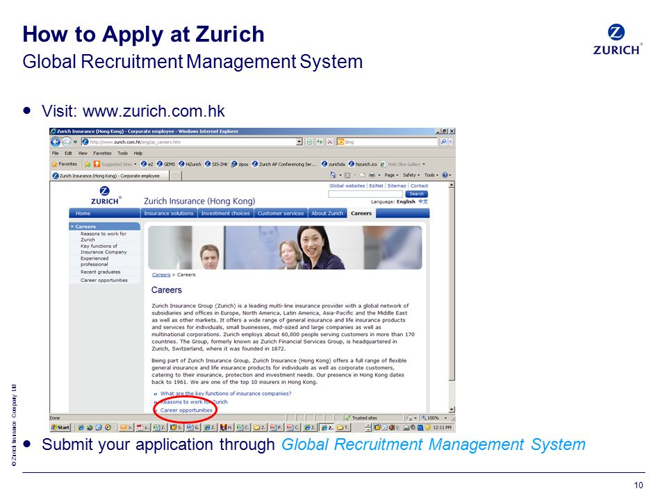 © Zurich Insurance Company Ltd Global Recruitment Management System How to Apply at Zurich  Visit:    Submit your application through Global Recruitment Management System 10
