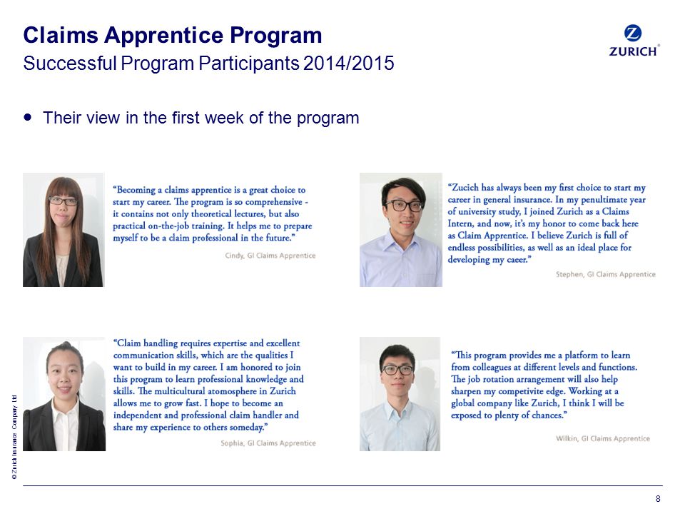 © Zurich Insurance Company Ltd Successful Program Participants 2014/2015 Claims Apprentice Program  Their view in the first week of the program 8