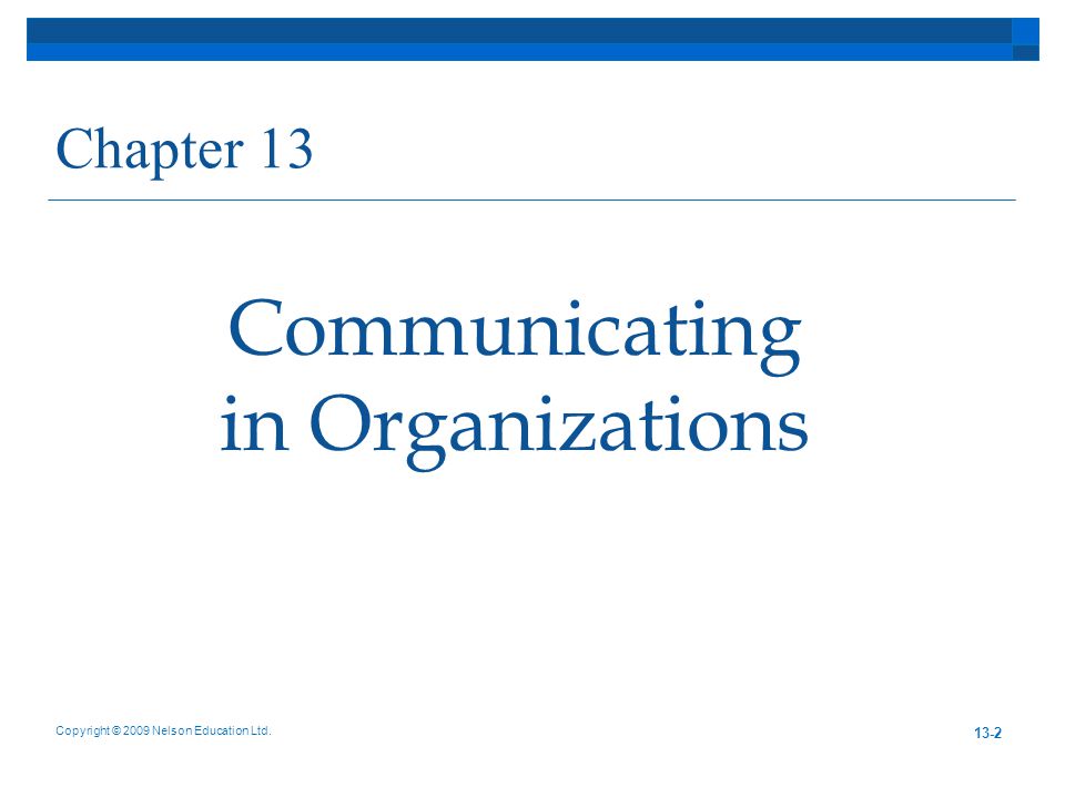Chapter 13 Copyright © 2009 Nelson Education Ltd Communicating in Organizations