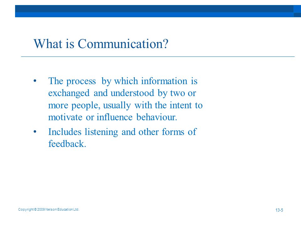 What is Communication. Copyright © 2009 Nelson Education Ltd.