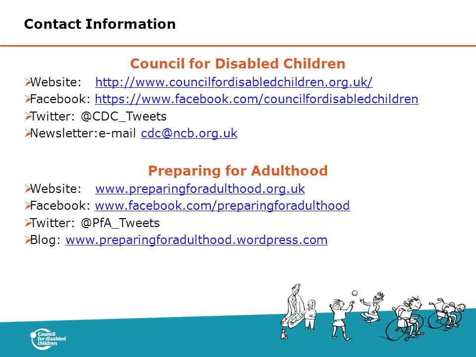 Council for Disabled Children  Website:   Facebook:     Newsletter: Preparing for Adulthood  Website:   Facebook:     Blog:   Contact Information