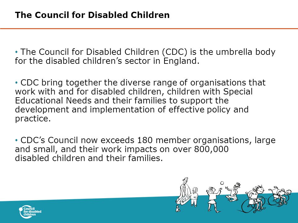 The Council for Disabled Children (CDC) is the umbrella body for the disabled children’s sector in England.