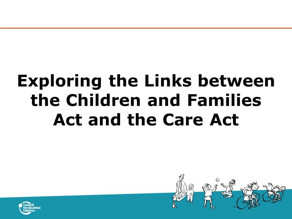 Exploring the Links between the Children and Families Act and the Care Act