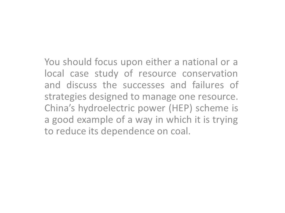 You should focus upon either a national or a local case study of resource conservation and discuss the successes and failures of strategies designed to manage one resource.