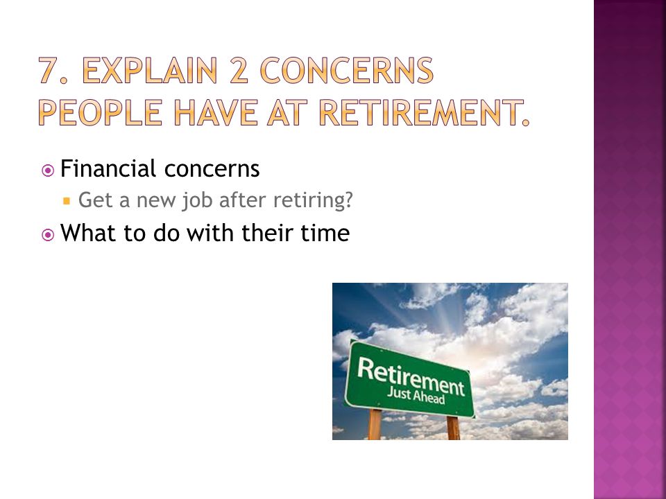 Financial concerns  Get a new job after retiring  What to do with their time