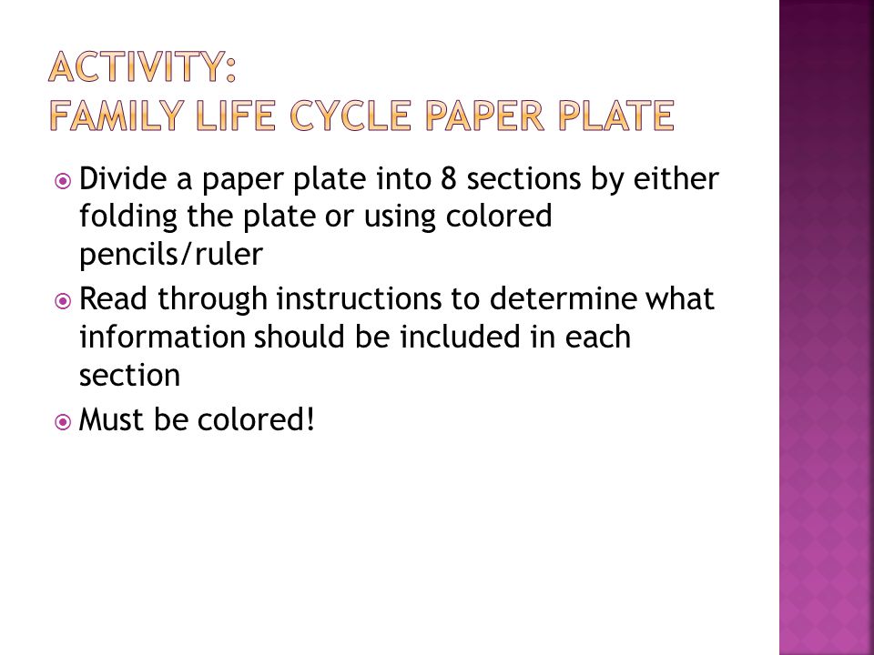  Divide a paper plate into 8 sections by either folding the plate or using colored pencils/ruler  Read through instructions to determine what information should be included in each section  Must be colored!