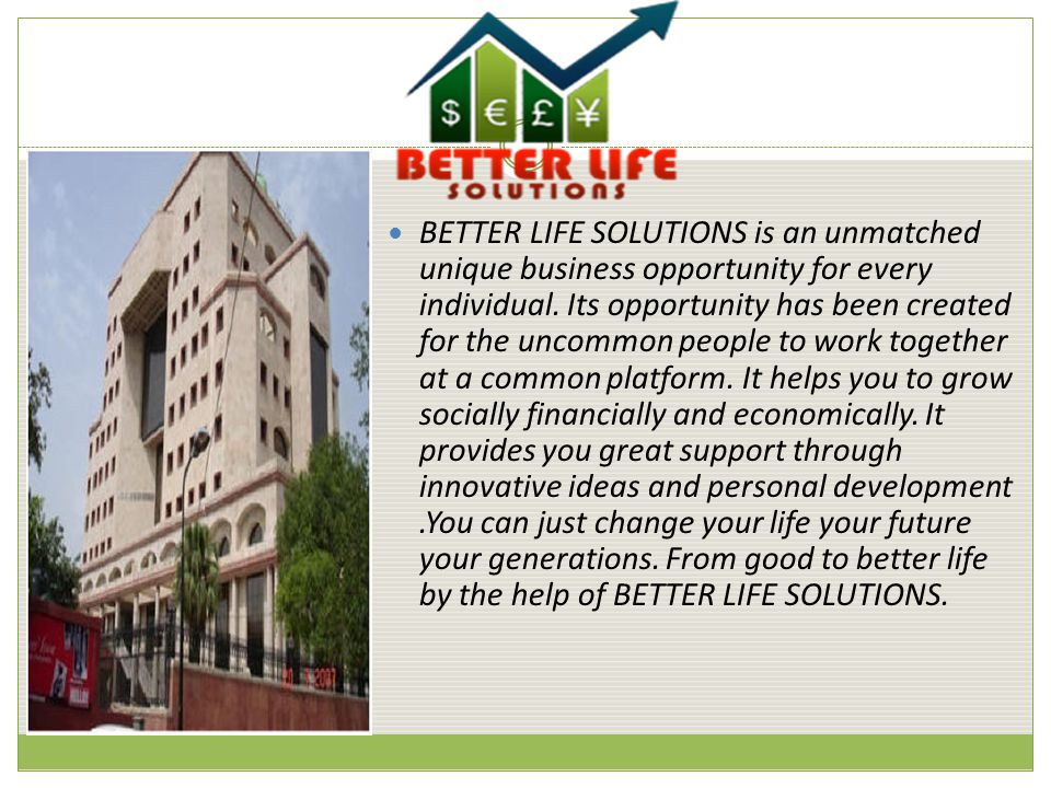 BETTER LIFE SOLUTIONS is an unmatched unique business opportunity for every individual.