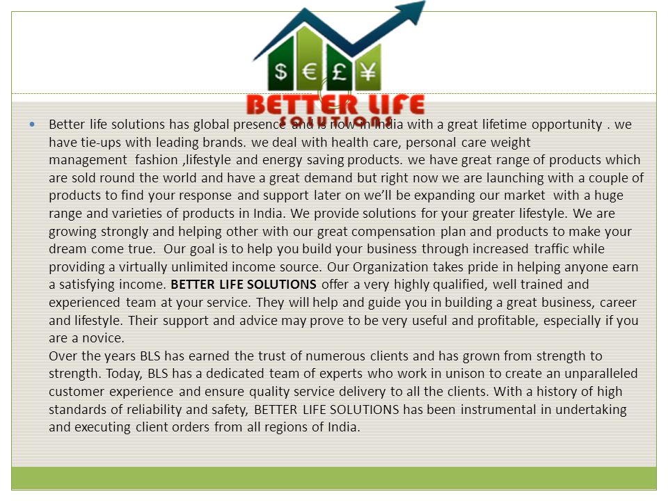 Better life solutions has global presence and is now in India with a great lifetime opportunity.