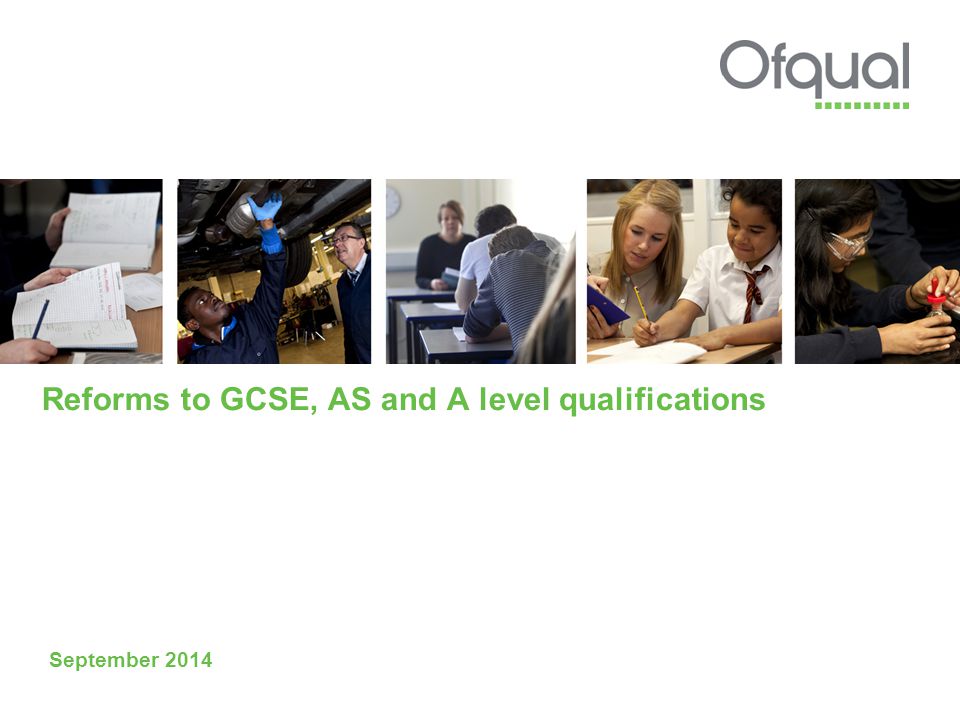 Reforms to GCSE, AS and A level qualifications September 2014