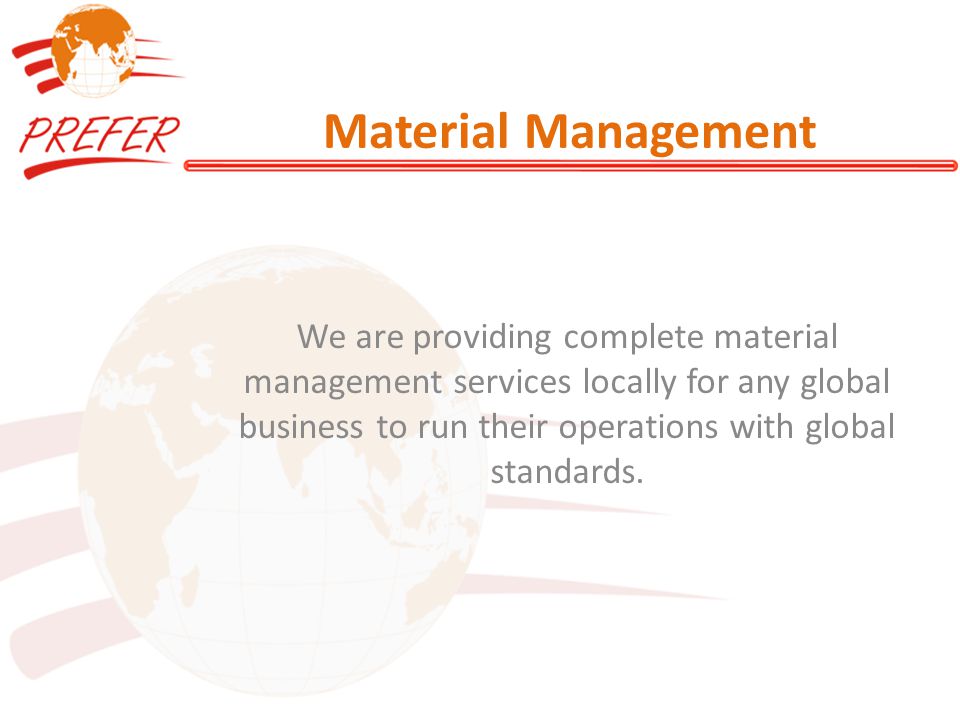 Material Management We are providing complete material management services locally for any global business to run their operations with global standards.