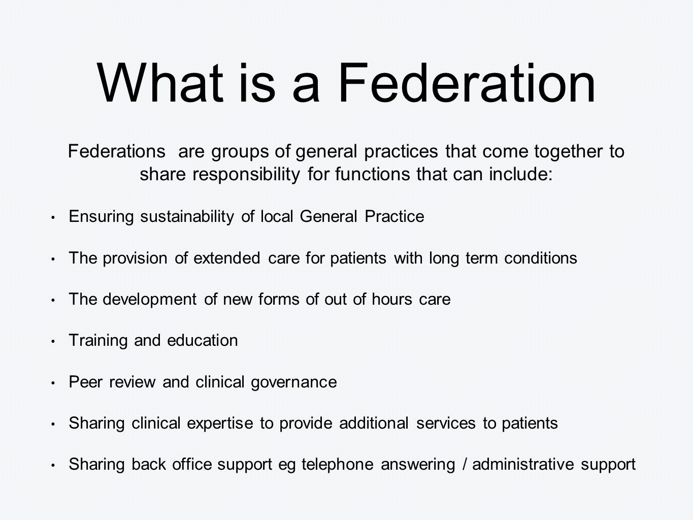GP Federation Patient viewpoint. What is a Federation Federations are  groups of general practices that come together to share responsibility for  functions. - ppt download