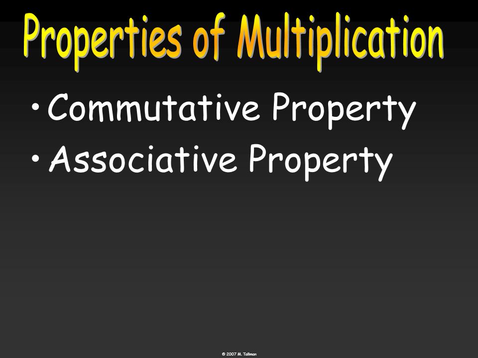 © 2007 M. Tallman Commutative Property Associative Property