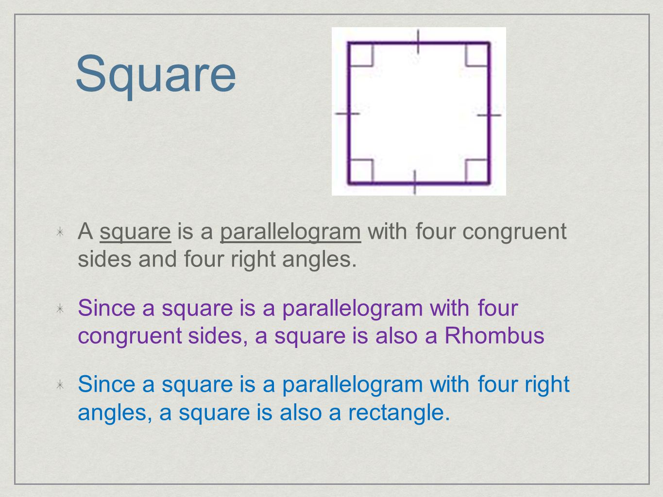 Square A square is a parallelogram with four congruent sides and four right angles.