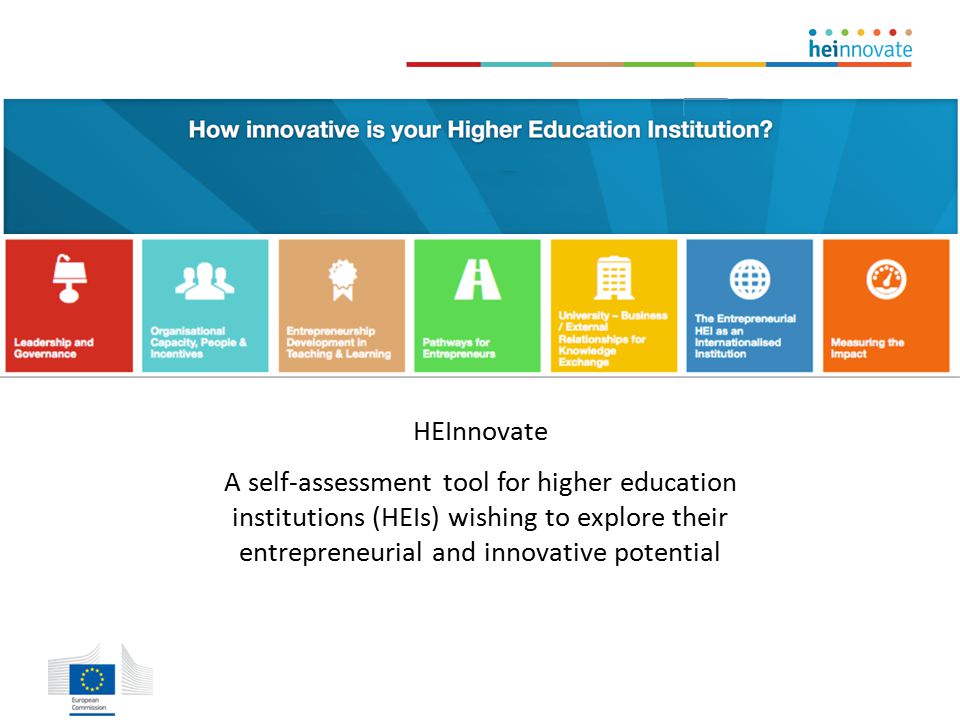 HEInnovate A self-assessment tool for higher education institutions (HEIs) wishing to explore their entrepreneurial and innovative potential