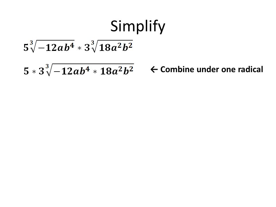 Simplify ← Combine under one radical