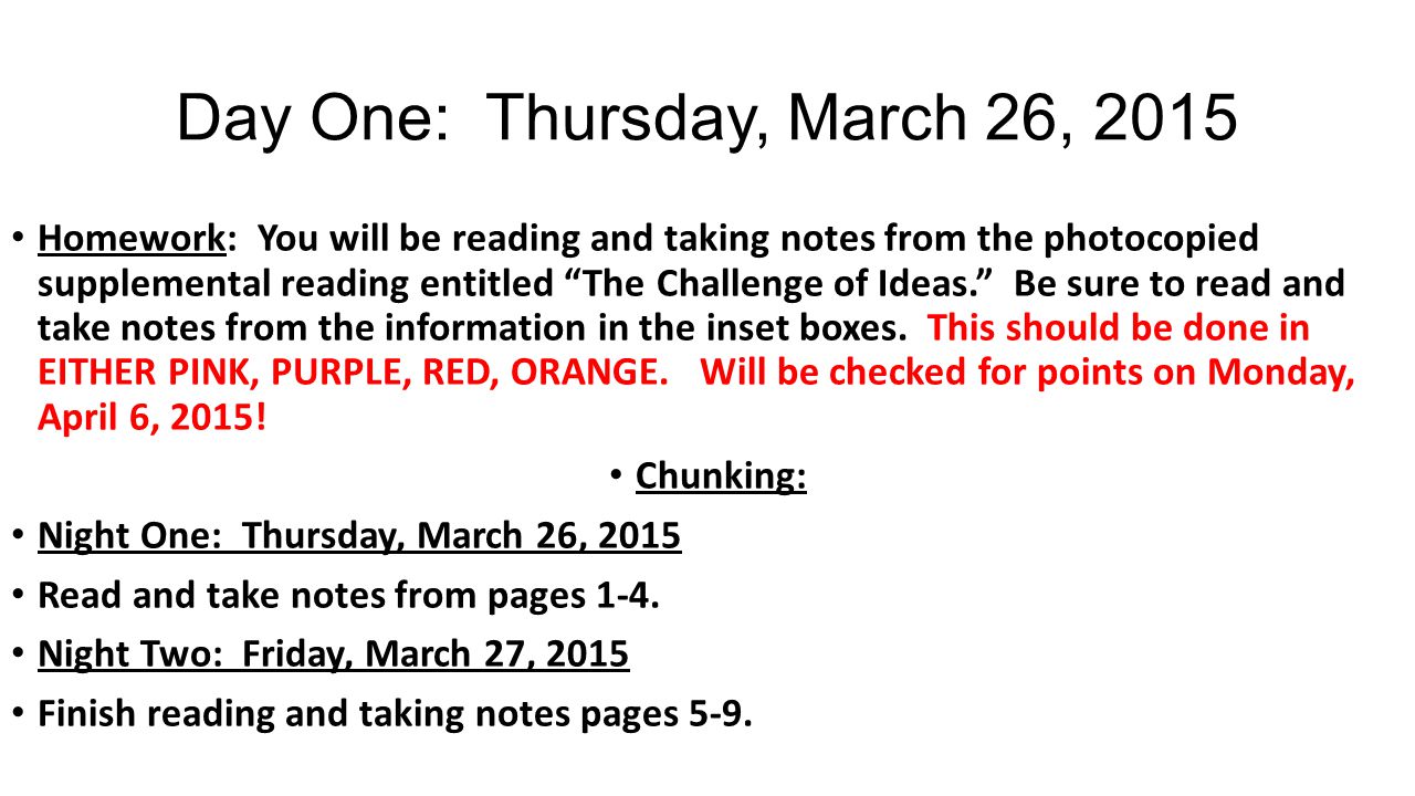 Day One: Thursday, March 26, 2015 Homework: You will be reading and taking notes from the photocopied supplemental reading entitled The Challenge of Ideas. Be sure to read and take notes from the information in the inset boxes.