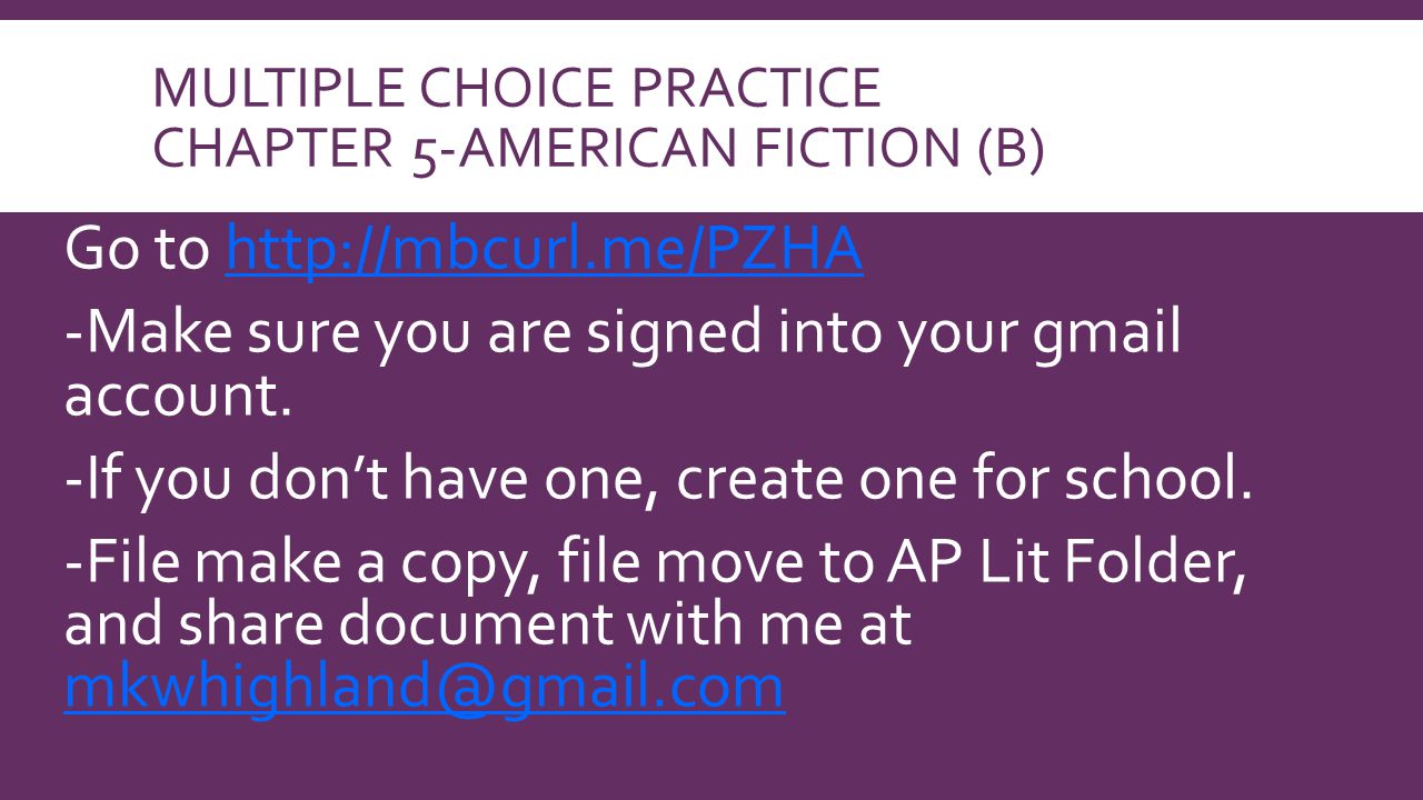 MULTIPLE CHOICE PRACTICE CHAPTER 5-AMERICAN FICTION (B) Go to   -Make sure you are signed into your gmail account.