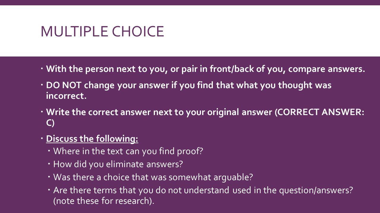 MULTIPLE CHOICE  With the person next to you, or pair in front/back of you, compare answers.