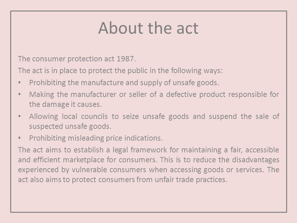 Consumer Protection Act By Emily Gilks. About the act The consumer  protection act The act is in place to protect the public in the following  ways: - ppt download
