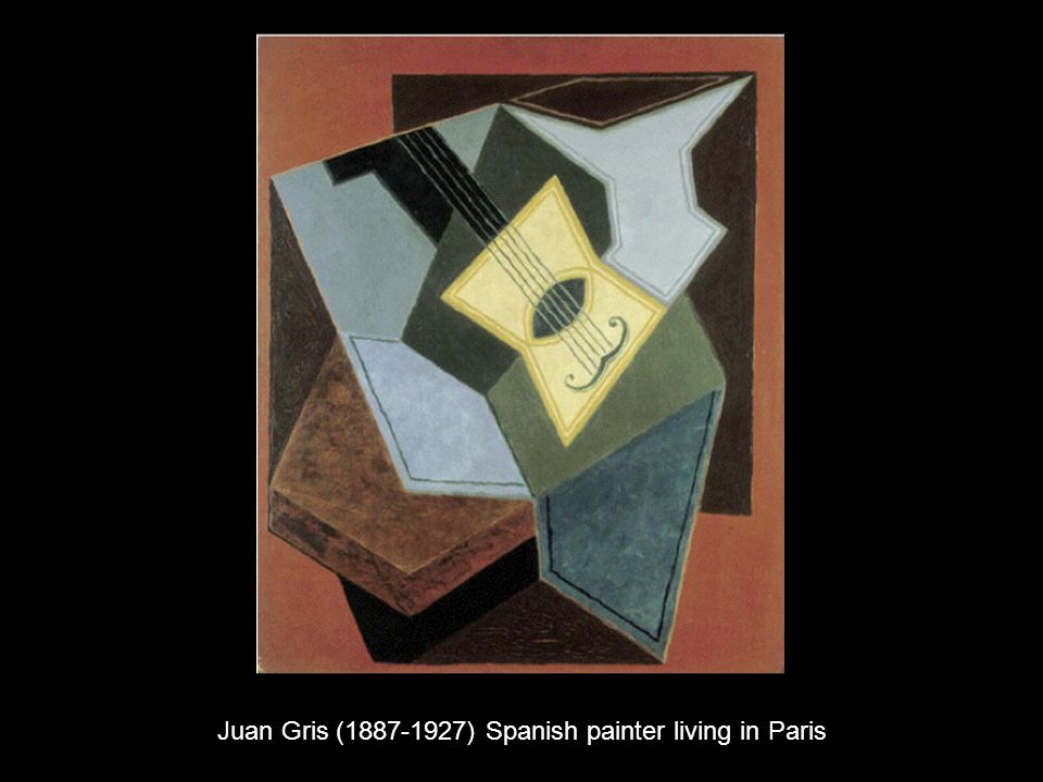 Juan Gris ( ) Spanish painter living in Paris