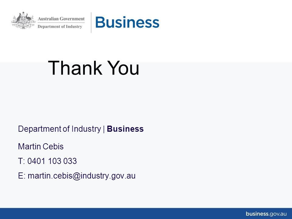 Department of Industry | Business Martin Cebis T: E: Thank You