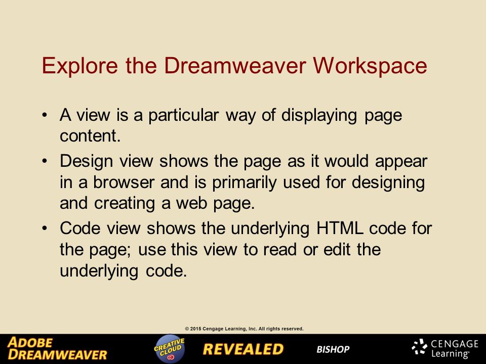 Explore the Dreamweaver Workspace A view is a particular way of displaying page content.