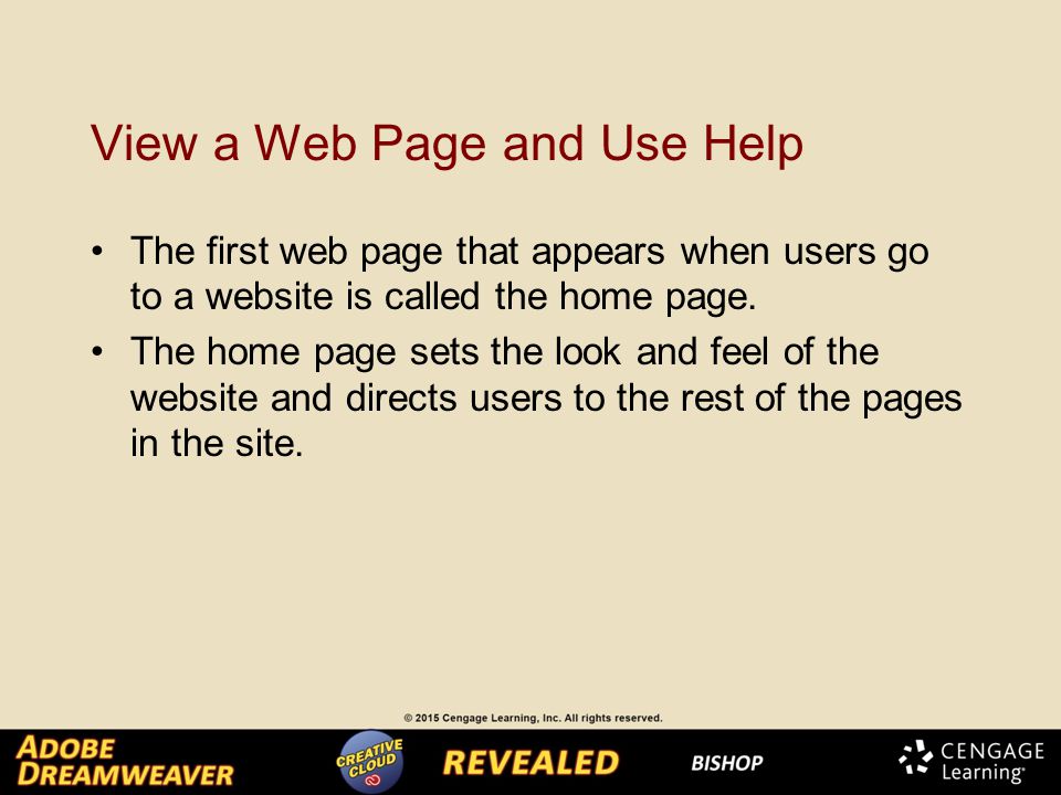 View a Web Page and Use Help The first web page that appears when users go to a website is called the home page.