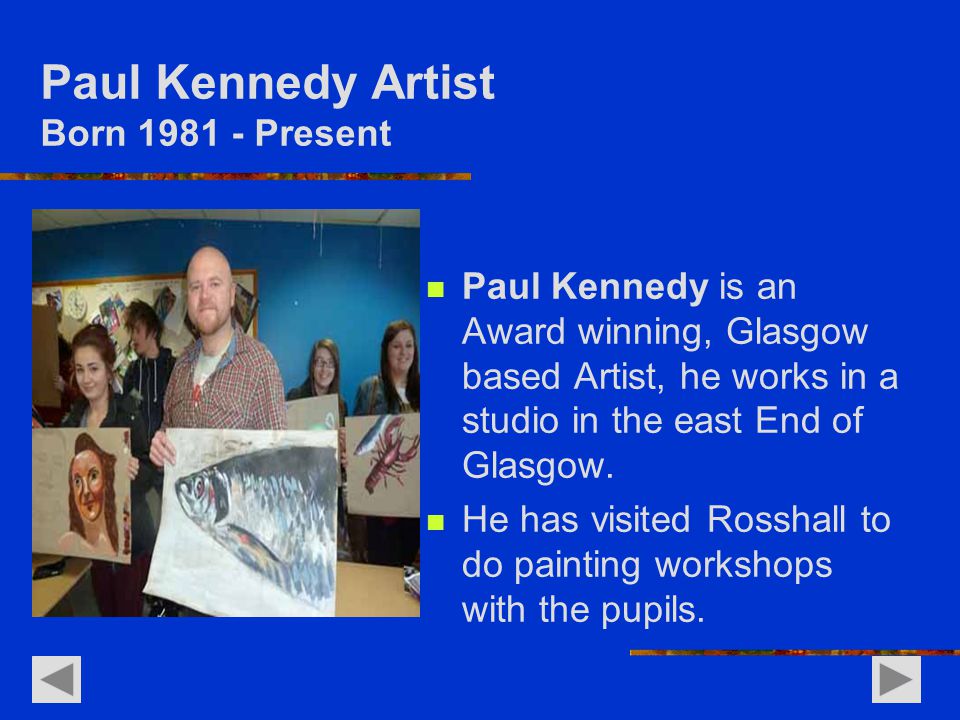 Paul Kennedy Artist Born Present Paul Kennedy is an Award winning, Glasgow based Artist, he works in a studio in the east End of Glasgow.