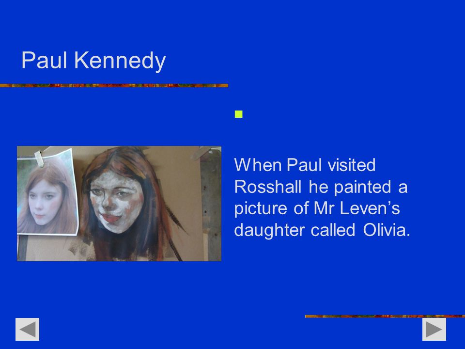 Paul Kennedy When Paul visited Rosshall he painted a picture of Mr Leven’s daughter called Olivia.