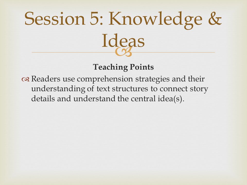  Teaching Points  Readers use comprehension strategies and their understanding of text structures to connect story details and understand the central idea(s).