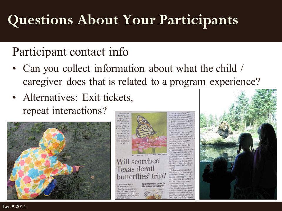 Questions About Your Participants Participant contact info Can you collect information about what the child / caregiver does that is related to a program experience.