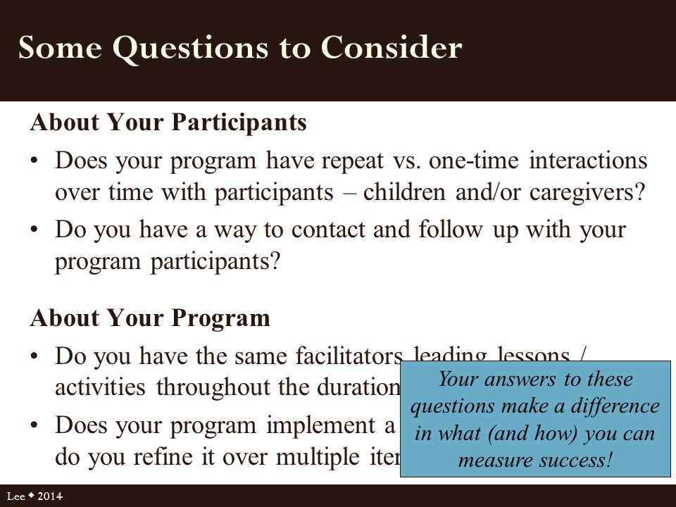 Some Questions to Consider About Your Participants Does your program have repeat vs.