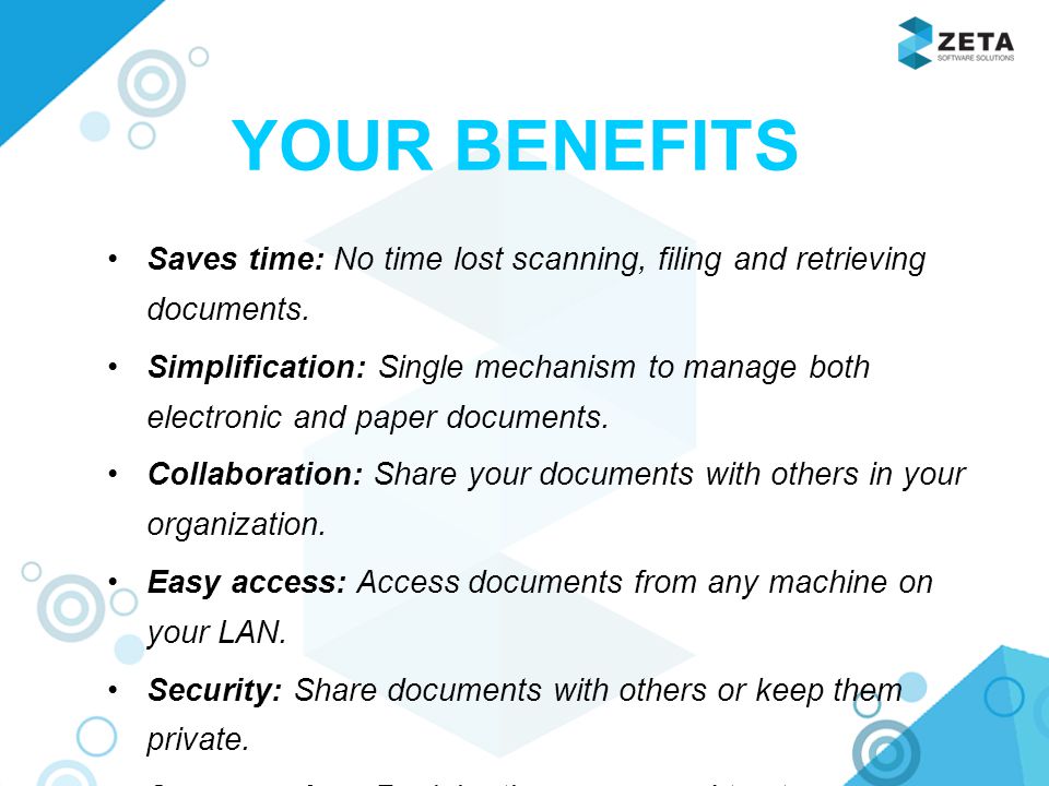 YOUR BENEFITS Saves time: No time lost scanning, filing and retrieving documents.