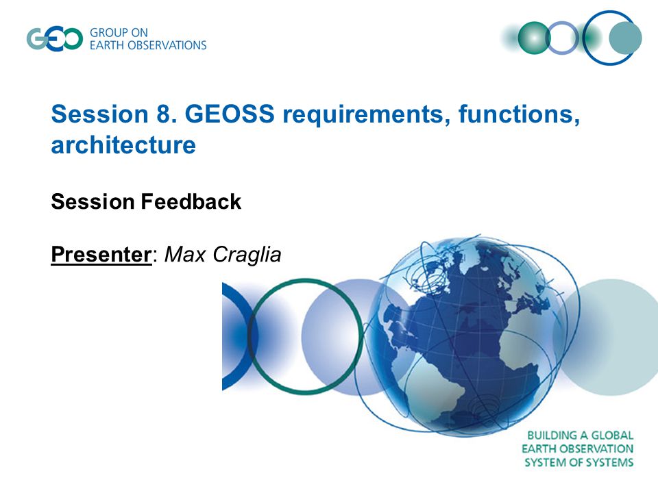 Session 8. GEOSS requirements, functions, architecture Session Feedback Presenter: Max Craglia