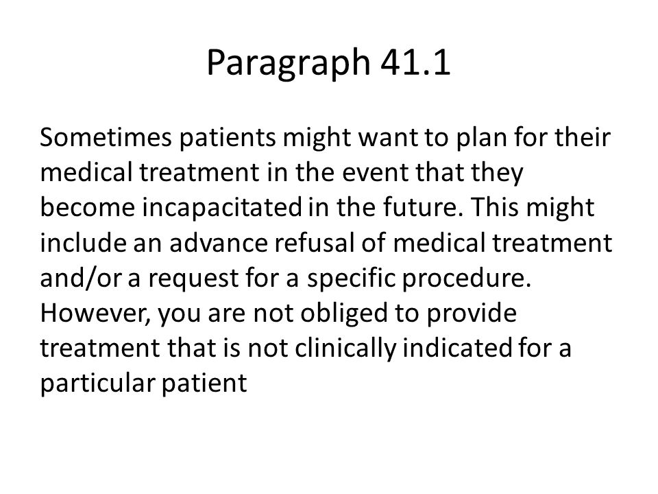 Paragraph 41.1 Sometimes patients might want to plan for their medical treatment in the event that they become incapacitated in the future.