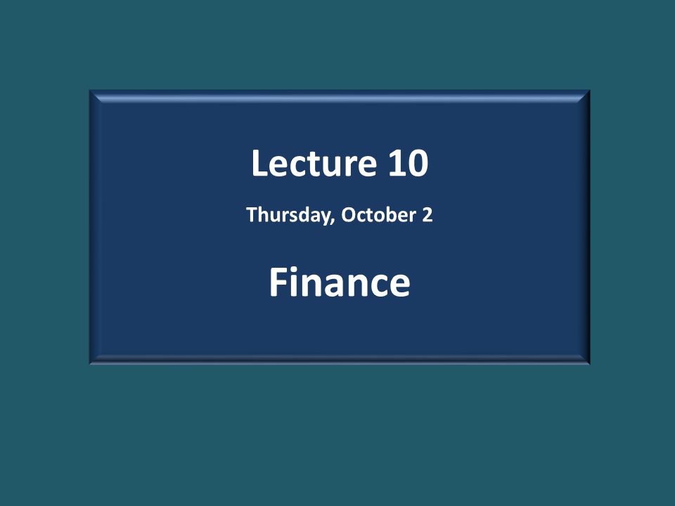 Lecture 10 Thursday, October 2 Finance