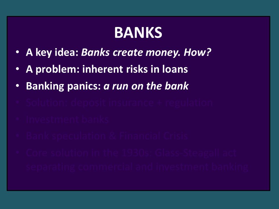 BANKS A key idea: Banks create money. How.