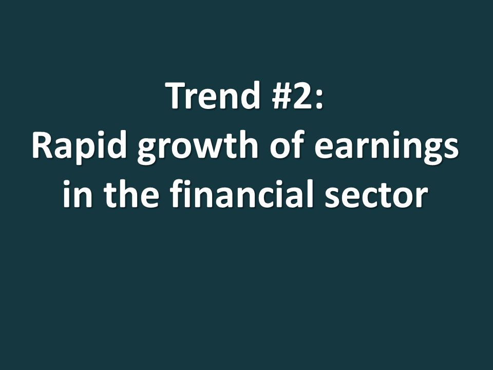 Trend #2: Rapid growth of earnings in the financial sector